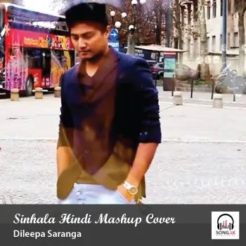 Sinhala Hindi Mashup Cover by Dileepa Saranga – Sinhala song cover